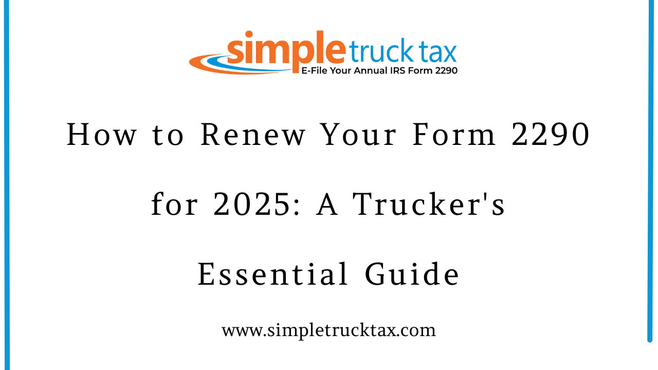 How to Renew Your Form 2290 for 2025: A Trucker's Essential Guide How to Renew Your Form 2290 for 2025: A Trucker's Essential Guide